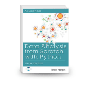 Data Analysis From Scratch With Python: Beginner Guide using Python, Pandas, NumPy, Scikit-Learn, IPython, TensorFlow and Matplotlib