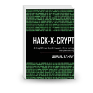 hack-x-crypt: a straight forward guide towards ethical hacking and cyber security