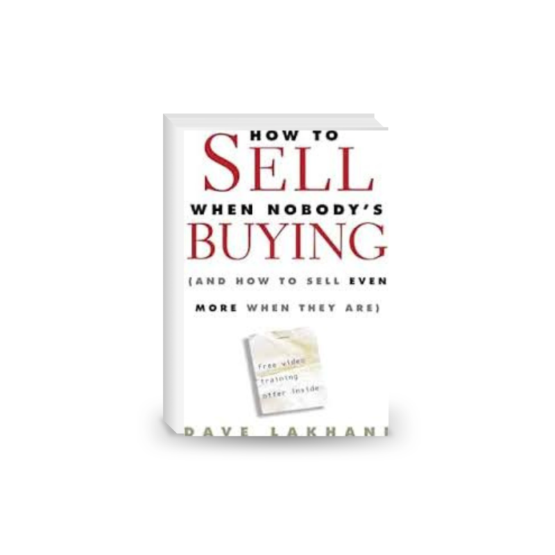 How To Sell When Nobody's Buying: (And How to Sell Even More When They Are)