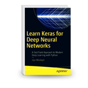 Learn Keras for Deep Neural Networks: A Fast-Track Approach to Modern Deep Learning with Python