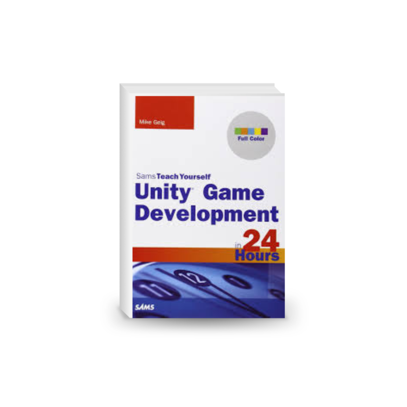 Unity Game Development in 24 Hours (Sams Teach Yourself -- Hours)