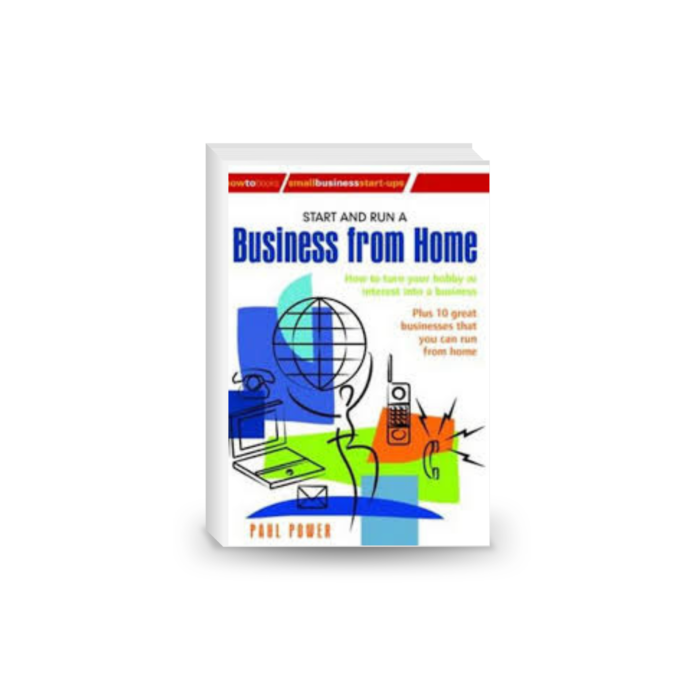 Start and Run A Business From Home: How to turn your hobby or interest into a business (Small Business Start-Ups)