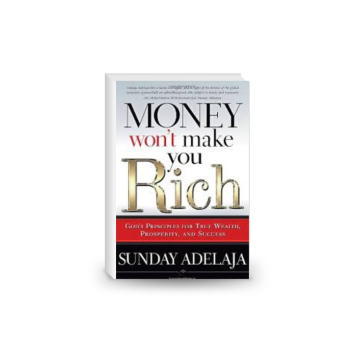 Money Won’t Make You Rich: God’s Principles for True Wealth, Prosperity, and Success