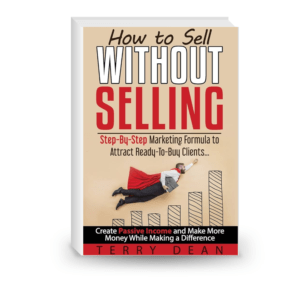 How to Sell Without Selling: Step-By-Step Marketing Formula to Attract Ready-to-Buy Clients