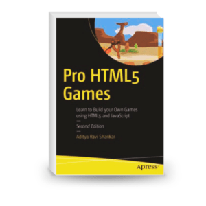 Pro HTML5 Games: Learn to Build your Own Games using HTML5 and JavaScript