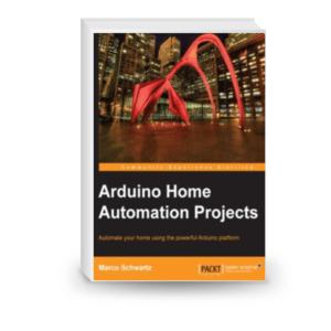 Arduino Home Automation Projects : Automate your Home using the powerful Arduino Platform