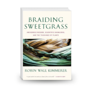 Braiding Sweetgrass: Indigenous Wisdom, Scientific Knowledge and the Teachings of Plants