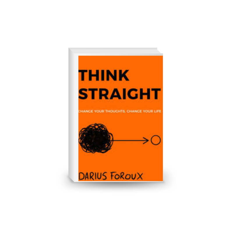 THINK STRAIGHT: Change Your Thoughts, Change Your Life