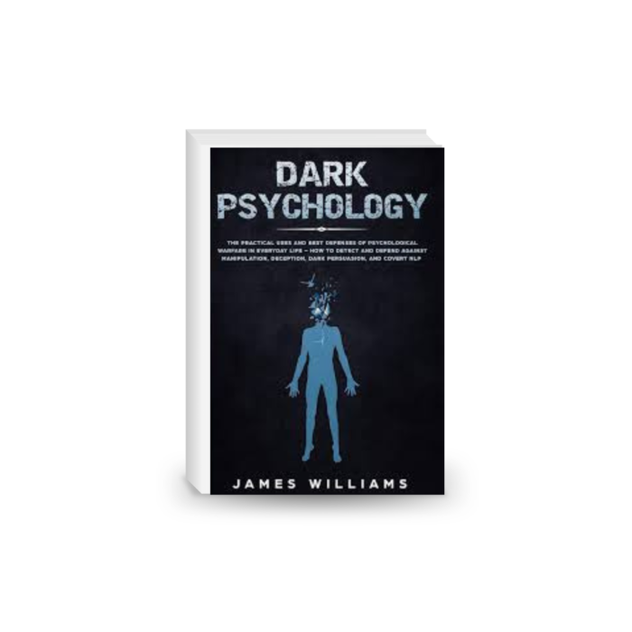 Dark Psychology: The Practical Uses and Best Defenses of Psychological Warfare in Everyday Life
