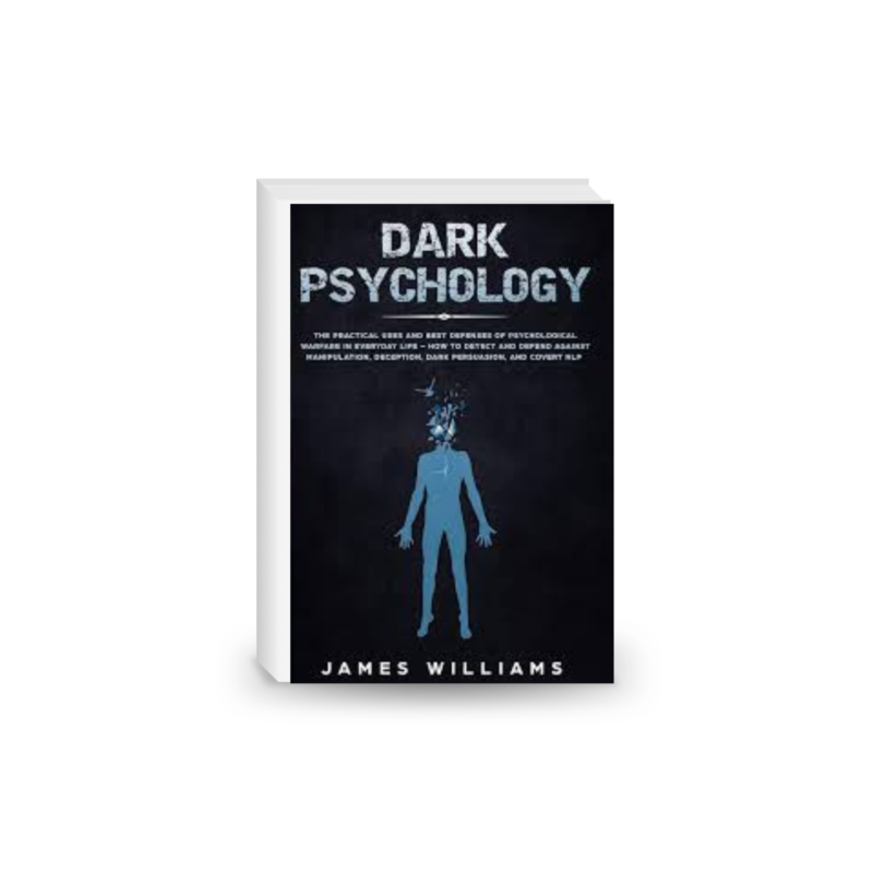 Dark Psychology: The Practical Uses and Best Defenses of Psychological Warfare in Everyday Life