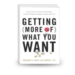 Getting (More of) What You Want: How the Secrets of Economics and Psychology Can Help You Negotiate