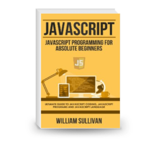 JavaScript: JavaScript Programming for Absolute Beginners: Ultimate Guide to JavaScript Coding, JavaScript Programs, and JavaScript Language