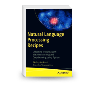 Natural Language Processing Recipes: Unlocking Text Data with Machine Learning and Deep