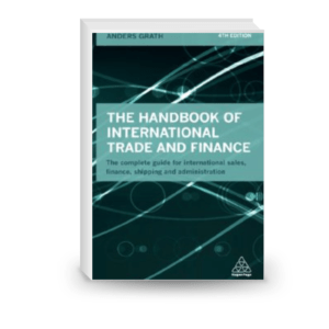 The Handbook of International Trade and Finance: The Complete Guide for International Sales, Finance, Shipping and Administration (English Edition)