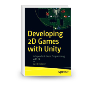 Developing 2D Games with Unity: Independent Game Programming with C#