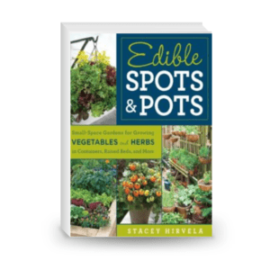 Edible Spots and Pots: Small-Space Gardens for Growing Vegetables and Herbs in Containers, Raised Beds, and More