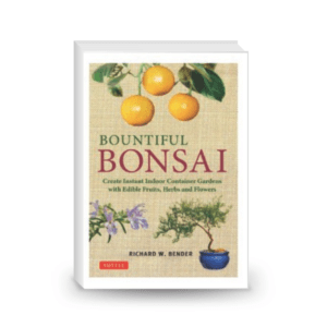 Bountiful Bonsai: Create Instant Indoor Container Gardens with Edible Fruits, Herb and Flowers: Create Instant Indoor Container Gardens with Edible Fruits, Herbs and Flowers