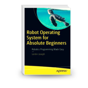 Robot Operating System for Absolute Beginners: Robotics Programming Made Easy