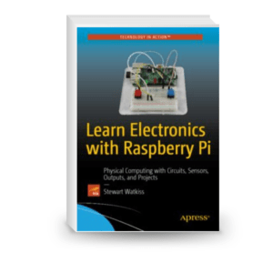 Learn Electronics with Raspberry Pi: Physical Computing with Circuits, Sensors, Outputs, and Projects