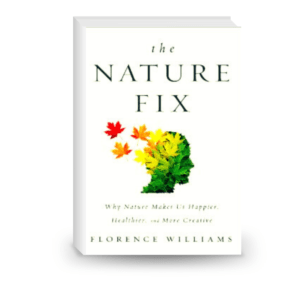 The Nature Fix: Why Nature Makes us Happier, Healthier and More Creative