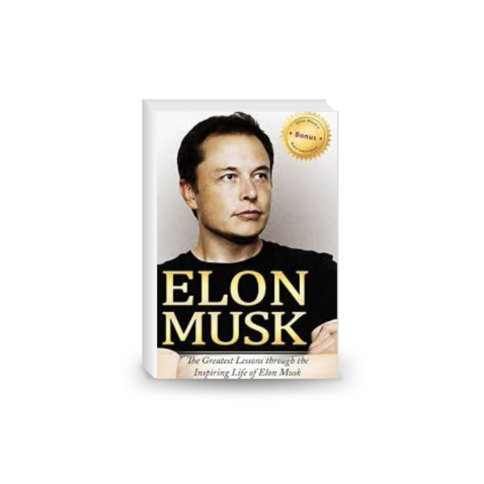Elon Musk : the greatest lessons through the inspiring life of Elon Musk