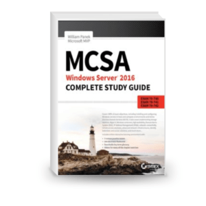 MCSA Windows Server 2016 Complete Study Guide: Exam 70-740, Exam 70-741, Exam 70-742, and Exam 70-743