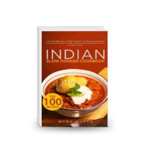 Indian Slow Cooker Cookbook: Top 100 Indian Slow Cooker Recipes from Restaurant Classics to Innovative Modern Indian Recipes