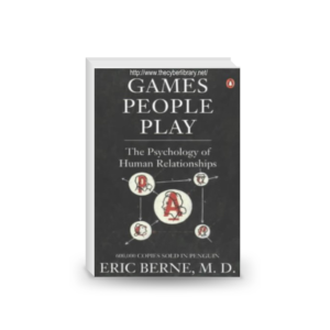 Games People Play: The Psychology of Human Relationships