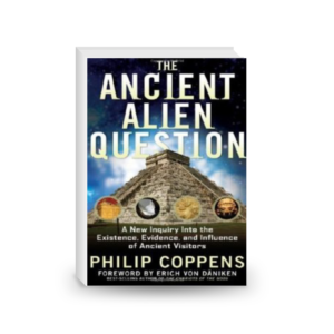 The Ancient Alien Question: A New Inquiry Into the Existence, Evidence, and Influence of Ancient Visitors