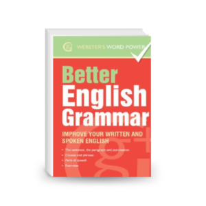 Webster's Word Power Better English Grammar. Improve Your Written and Spoken English