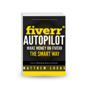 Fiverr Autopilot: How to Make Money on Fiverr the Smart Way