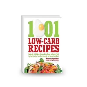 1001 Low-Carb Recipes: Hundreds of Delicious Recipes from Dinner to Dessert That Let You Live Your Low-Carb