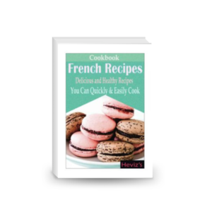 Classic French Recipes: Over 100 Premium French Cooking Recipes: french recipes, french recipes