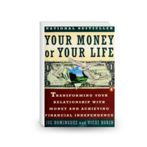 Your Money or Your Life: Transforming Your Relationship with Money and Achieving Financial