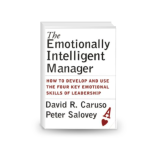 The Emotionally Intelligent Manager: How to Develop and Use the Four Key Emotional Skills of Leadership