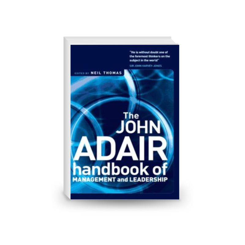 The John Adair Handbook of Management and Leadership