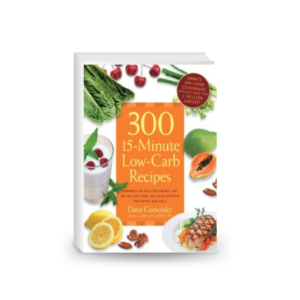 300 15-Minute Low-Carb Recipes: Hundreds of Delicious Meals That Let You Live Your Low-Carb Lifestyle