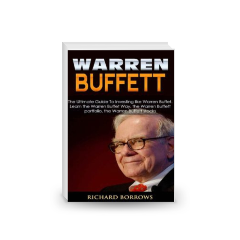 Warren Buffett: The Ultimate Guide To Investing like Warren Buffet. Learn the Warren Buffet Way, the