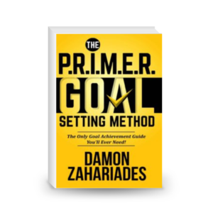 The P.R.I.M.E.R. Goal Setting Method: The Only Goal Achievement Guide You’ll Ever Need!