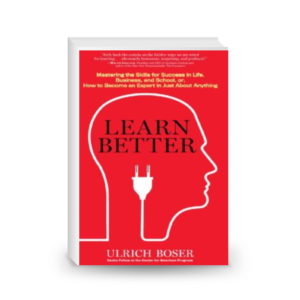 Learn Better: Mastering the Skills for Success in Life, Business, and School, or, How to Become an Expert