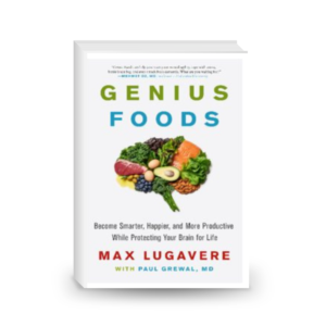 Genius Foods: Become Smarter, Happier, and More Productive While Protecting Your Brain for Life