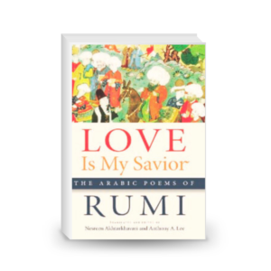 Love is my savior : the Arabic poems of Rumi