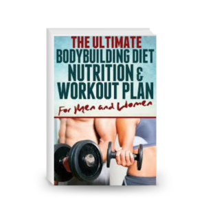 The Ultimate Bodybuilding Diet, Nutrition and Workout Plan