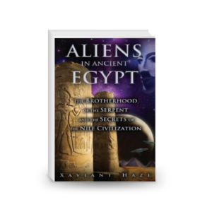 Aliens in Ancient Egypt: The Brotherhood of the Serpent and the Secrets of the Nile Civilization