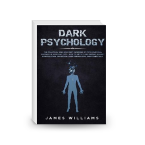 Dark Psychology: The Practical Uses and Best Defenses of Psychological Warfare in Everyday Life