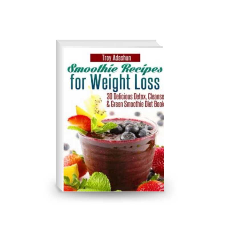 Smoothie Recipes for Weight Loss - 30 Delicious Detox, Cleanse and Green Smoothie Diet Book