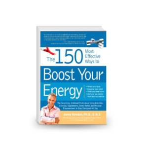 The 150 Most Effective Ways to Boost Your Energy: The Surprising, Unbiased Truth About Using