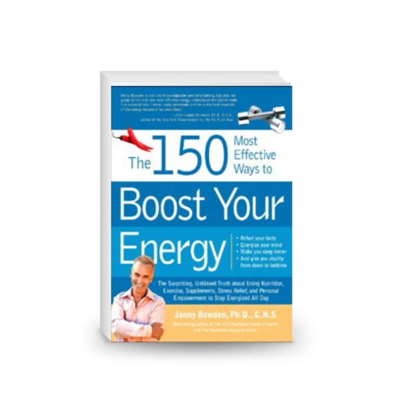 The 150 Most Effective Ways to Boost Your Energy: The Surprising, Unbiased Truth About Using