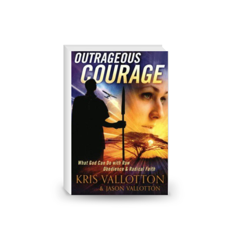 Outrageous Courage: What God Can Do With Raw Obedience and Radical Faith