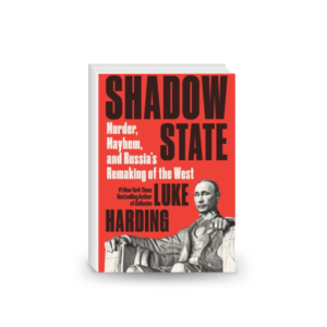 Shadow State: Murder, Mayhem, and Russia's Attack on the West